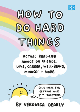 Veronica Dearly - How to Do Hard Things: Actual Real Life Advice on Friends, Love, Career, Wellbeing, Mindset, and More.