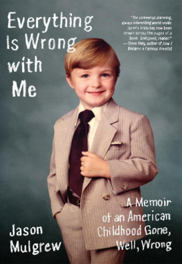 Jason Mulgrew Everything Is Wrong with Me: A Memoir of an American Childhood Gone, Well, Wrong