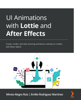 Mireia Alegre Ruiz UI Animations with Lottie and After Effects: Create, render, and ship stunning animations natively on mobile with React Native