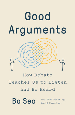 Bo Seo Good Arguments : How Debate Teaches Us to Listen and Be Heard