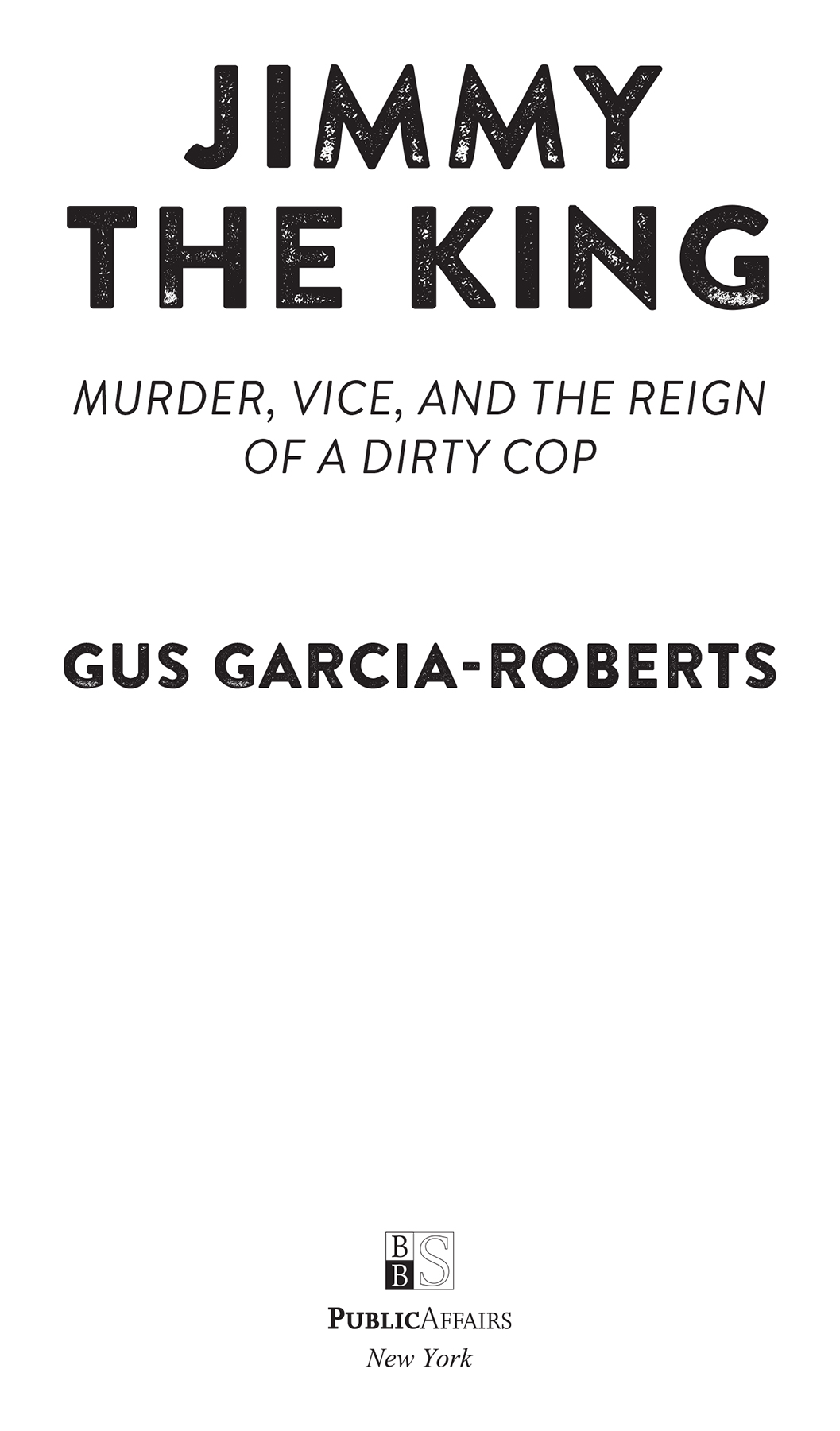 Copyright 2022 by Gus Garcia-Roberts Cover design by Pete Garceau Cover - photo 2