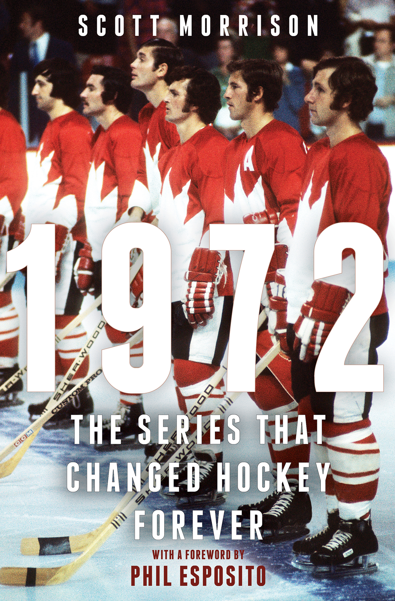 Scott Morrison 1972 The Series That Changed Hockey Forever With a Foreword by - photo 1