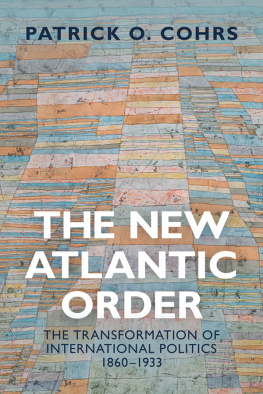 Patrick O. Cohrs The New Atlantic Order: The Transformation of International Politics, 1860–1933