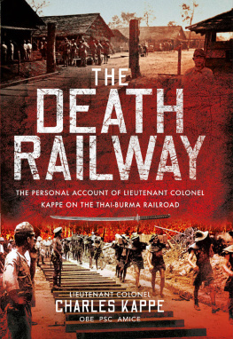 Charles Kappe - The Death Railway: The Personal Account of Lieutenant Colonel Kappe on the Thai-Burma Railroad