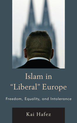 Kai Hafez - Islam in Liberal Europe: Freedom, Equality, and Intolerance