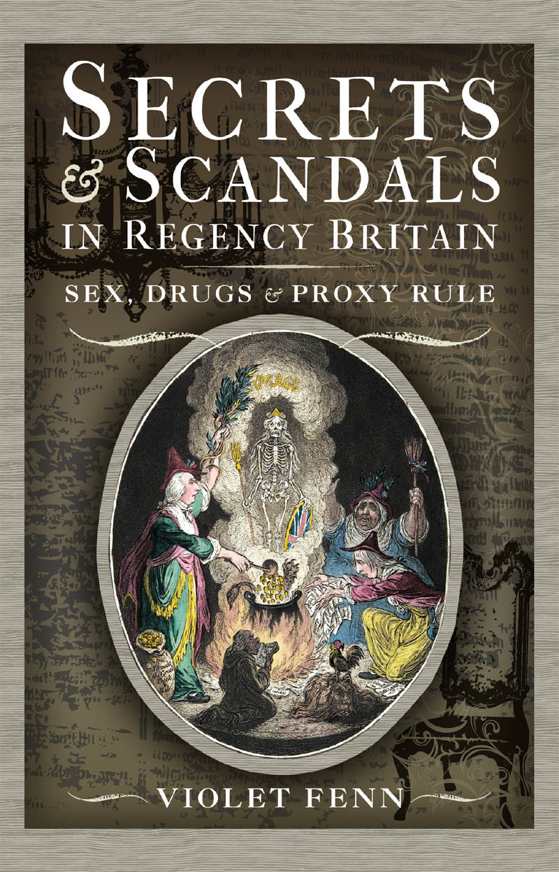 Secrets and Scandals in Regency Britain Sex Drugs and Proxy Rule - image 1