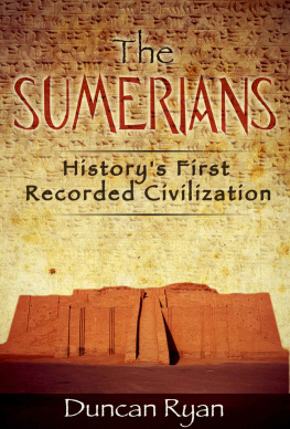 Duncan Ryan - The Sumerians: Historys First Recorded Civilization