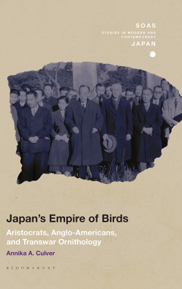 Annika A. Culver Japans Empire of Birds: Aristocrats, Anglo-Americans, and Transwar Ornithology