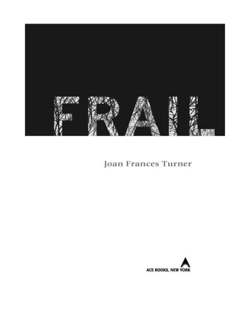 Table of Contents ACE BOOKS BY JOAN FRANCES TURNER DUST FRAIL TO MARY S - photo 1