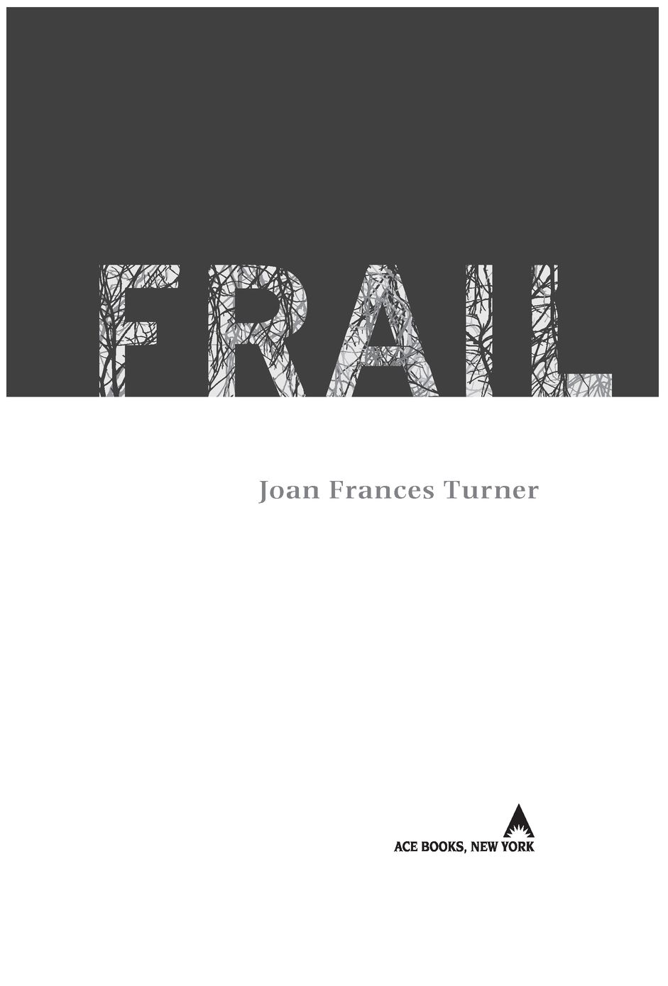 Table of Contents ACE BOOKS BY JOAN FRANCES TURNER DUST FRAIL TO MARY S - photo 2