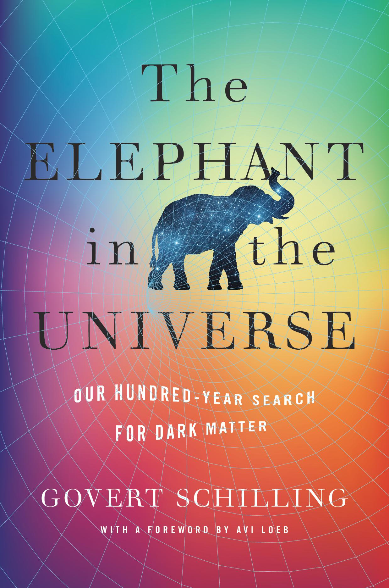 The Elephant in the Universe OUR HUNDRED-YEAR SEARCH FOR DARK MATTER Govert - photo 1