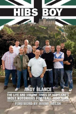 Andy Blance - Hibs Boy: The Life and Violent Times of Scotlands Most Notorious Football Hooligan