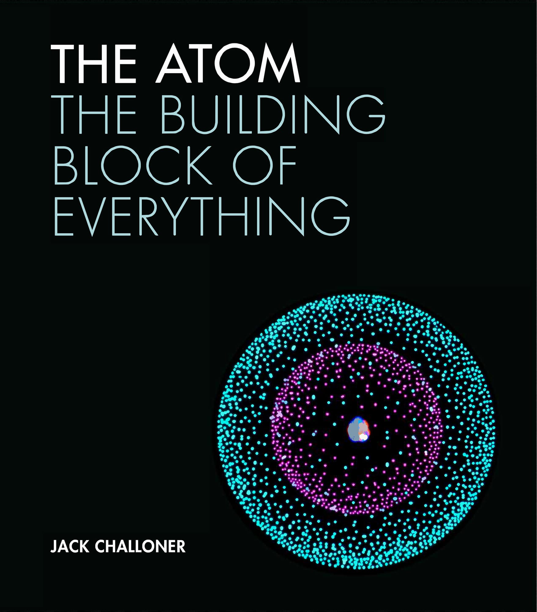 THE ATOM THE BUILDING BLOCK OF EVERYTHING JACK CHALLONER INTRODUCTION From a - photo 1