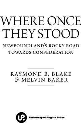 Raymond B Blake - Where Once They Stood: Newfoundlands Rocky Road towards Confederation