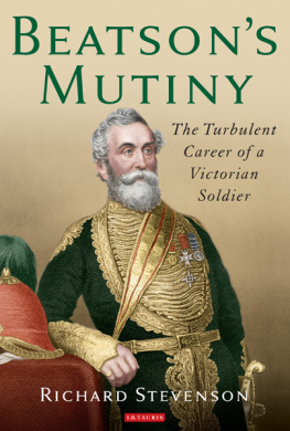 Richard Stevenson - Beatson’s Mutiny: The Turbulent Career of a Victorian Soldier
