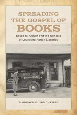 Florence M. Jumonville - Spreading the gospel of books : Essae M. Culver and the genesis of Louisiana parish libraries