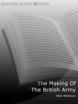 Allan Mallinson - The Making of the British Army: From the English Civil War to the War on Terror