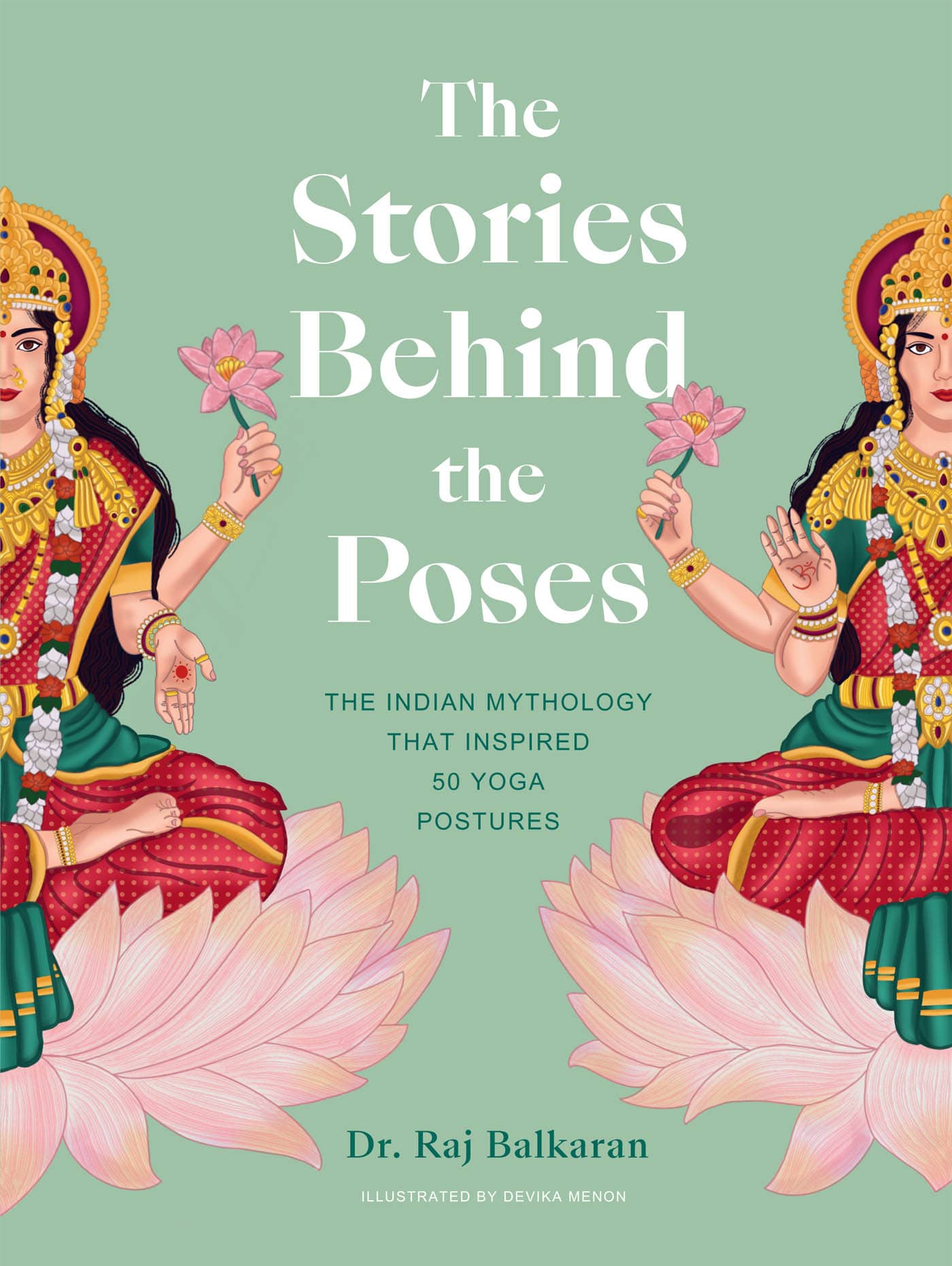 The Stories Behind the Poses THE INDIAN MYTHOLOGY THAT INSPIRED YOGA - photo 1