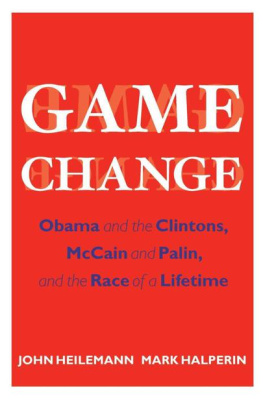 John Heilemann Game Change: Obama and the Clintons, McCain and Palin, and the Race of a Lifetime