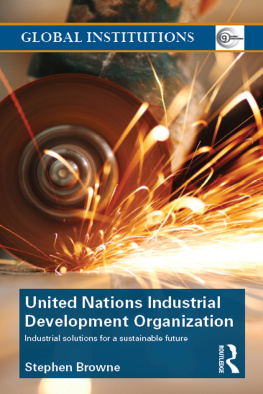 Stephen Browne United Nations Industrial Development Organization: Industrial Solutions for a Sustainable Future