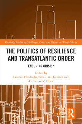 Gordon Friedrichs The Politics of Resilience and Transatlantic Order: Enduring Crisis?