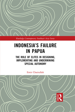 Emir Chairullah - Indonesia’s Failure in Papua: The Role of Elites in Designing, Implementing and Undermining Special Autonomy