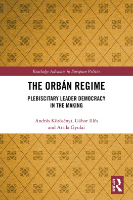 András Körösényi - The Orbán Regime: Plebiscitary Leader Democracy in the Making