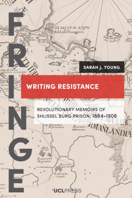 Sarah J. Young - Writing Resistance: Revolutionary Memoirs of Shlissel´burg Prison, 1884-1906