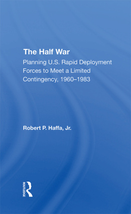 Robert P Haffa Jr - The Half War: Planning U.S. Rapid Deployment Forces to Meet a Limited Contingency 1960-1983