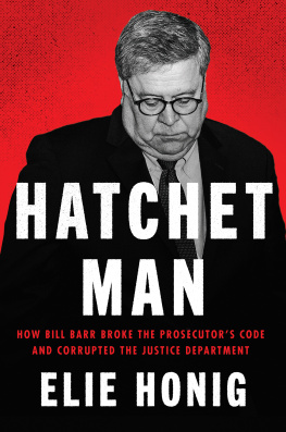 Elie Honig - Hatchet Man: How Bill Barr Broke the Prosecutors Code and Corrupted the Justice Department