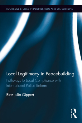 Birte Julia Gippert - Local Legitimacy in Peacebuilding: Pathways to Local Compliance with International Police Reform