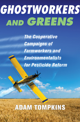 Adam Tompkins - Ghostworkers and Greens: The Cooperative Campaigns of Farmworkers and Environmentalists for Pesticide Reform