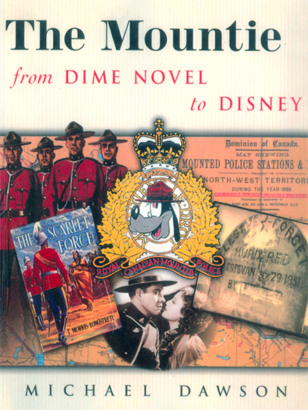 The Mountie from Dime Novel to Disney Michael Dawson The Mountie from - photo 1