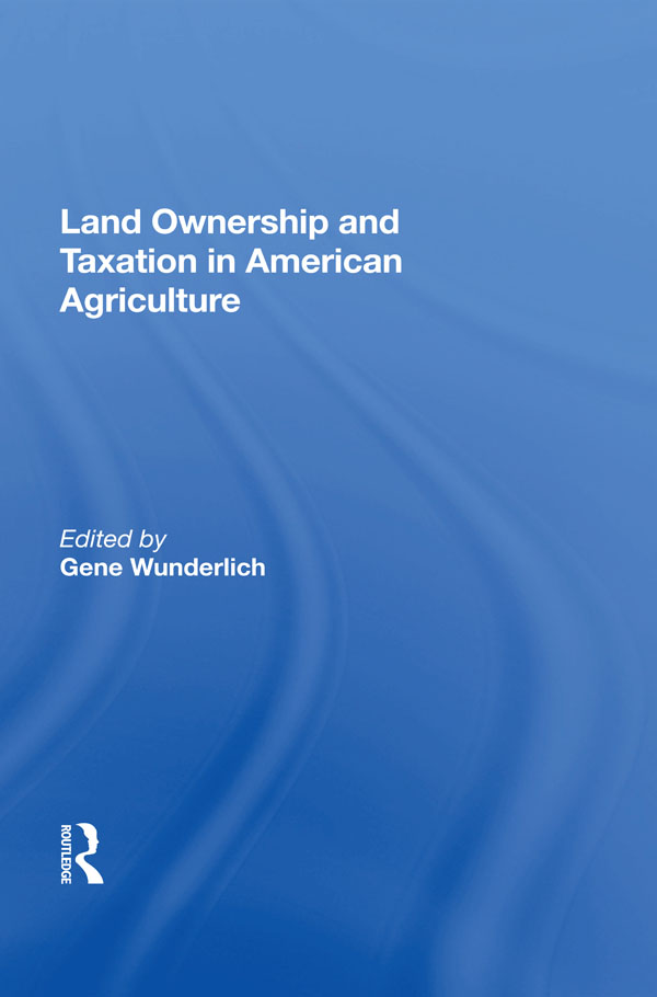 Land Ownership and Taxation in American Agriculture First published 1993 by - photo 1