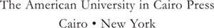 First published in 2007 by The American University in Cairo Press 113 Kasr el - photo 2