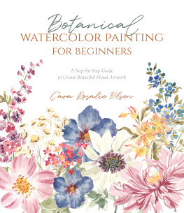 Cara Olsen Botanical Watercolor Painting for Beginners: A Step-by-Step Guide to Create Beautiful Floral Artwork