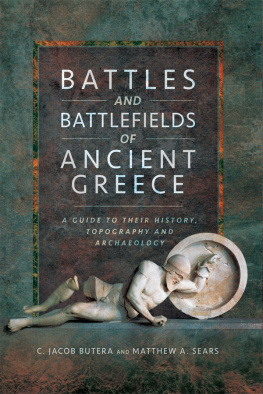 C. Jacob Butera Battles and Battlefields of Ancient Greece: A Guide to their History, Topography and Archaeology