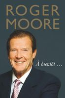 Roger Moore Roger Moore: À bientôt