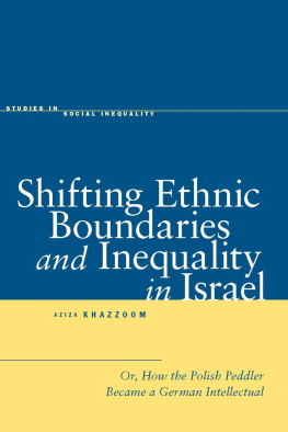 Aziza Khazzoom Shifting Ethnic Boundaries and Inequality in Israel: Or, How the Polish Peddler Became a German Intellectual