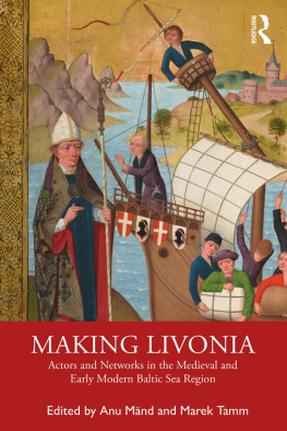 Anu Mänd - Making Livonia: Actors and Networks in the Medieval and Early Modern Baltic Sea Region