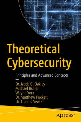 Jacob G. Oakley Theoretical Cybersecurity: Principles and Advanced Concepts