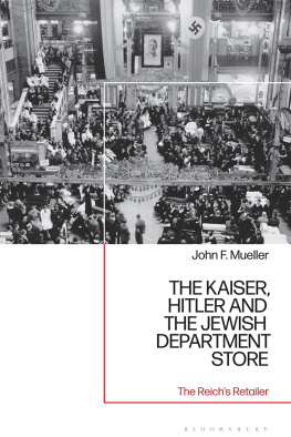 John F. Mueller - The Kaiser, Hitler and the Jewish Department Store: The Reichs Retailer