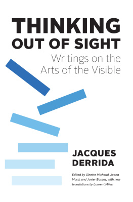 Jacques Derrida - Thinking Out of Sight: Writings on the Arts of the Visible