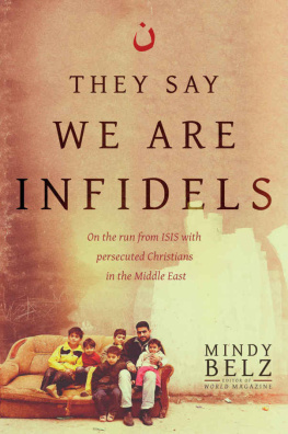 Mindy Belz - They Say We Are Infidels: On the Run from ISIS with Persecuted Christians in the Middle East