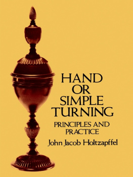 John Jacob Holtzapffel Hand or Simple Turning: Principles and Practice