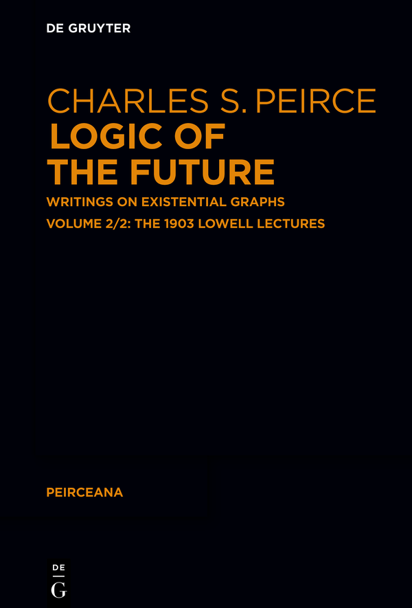 Logic of The Future Edited by Charles S Peirce Ahti-Veikko Pietarinen Volume - photo 1