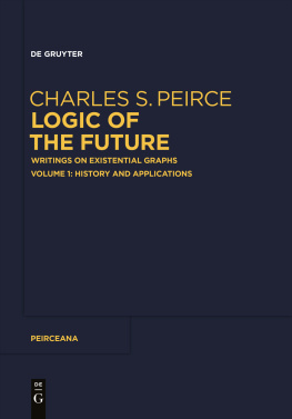 Charles S. Peirce - Logic of the Future: Writings on Existential Graphs. Volume 1: History and Applications