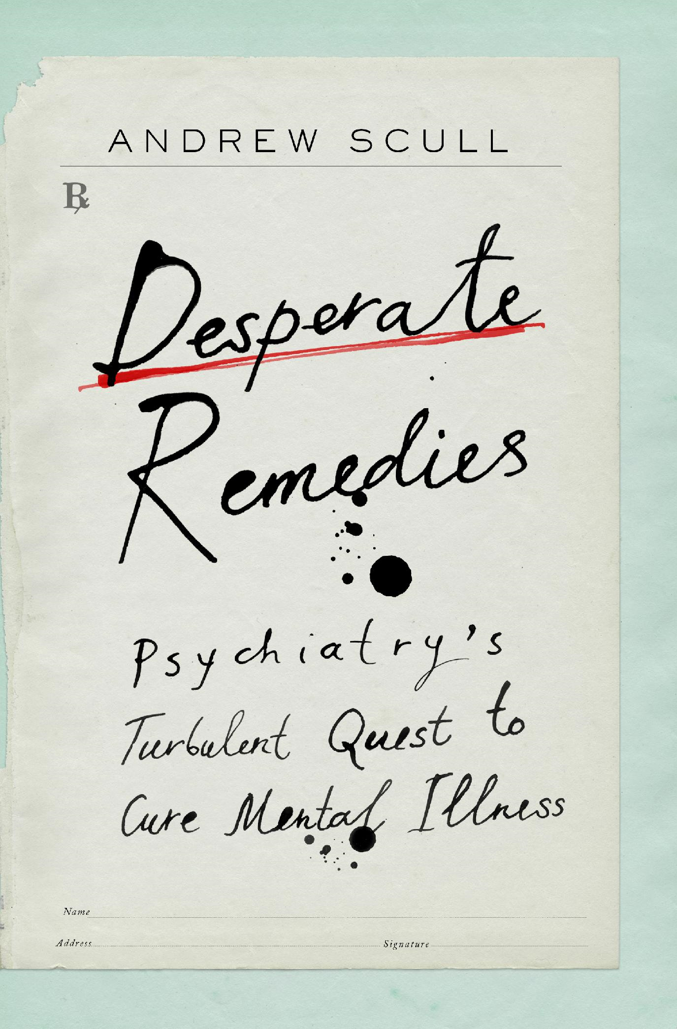 Desperate Remedies PSYCHIATRY S TURBULENT QUEST TO CURE MENTAL ILLNESS - photo 1