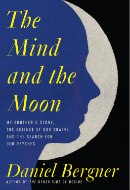 Daniel Bergner The Mind and the Moon: My Brothers Story, the Science of Our Brains, and the Search for Our Psyches