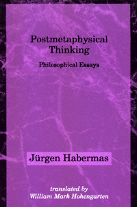 Postmetaphysical Thinking Philosophical Essays Jrgen Habermas translated - photo 1